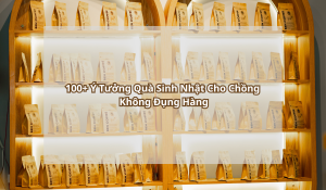 100+ Ý Tưởng Quà Sinh Nhật Cho Chồng Không Đụng Hàng