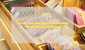 Top 100+ Quà Tặng Nhỏ Cho Khách Hàng Mà Bạn Không Thể Bỏ Qua